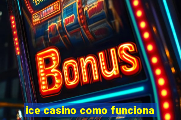 ice casino como funciona