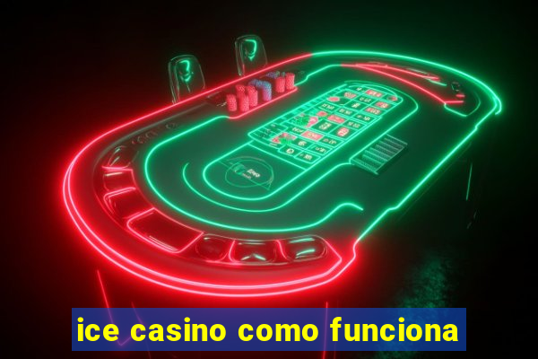 ice casino como funciona