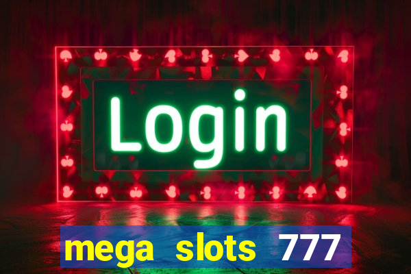 mega slots 777 casino acesso antecipado