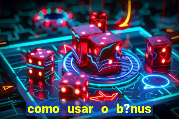 como usar o b?nus do 9f game