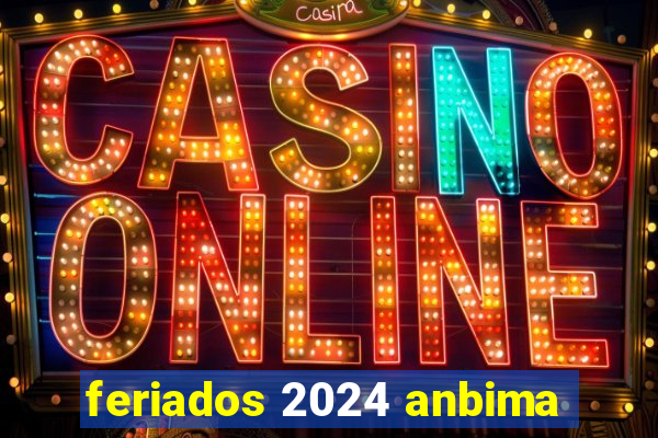 feriados 2024 anbima