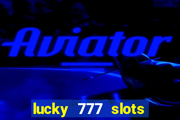 lucky 777 slots real money