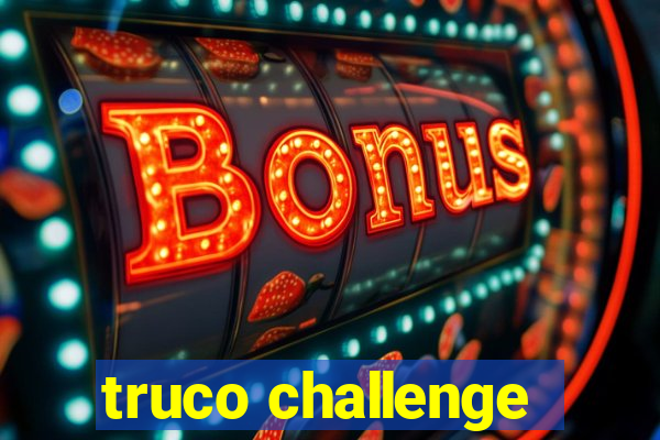 truco challenge