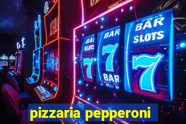 pizzaria pepperoni