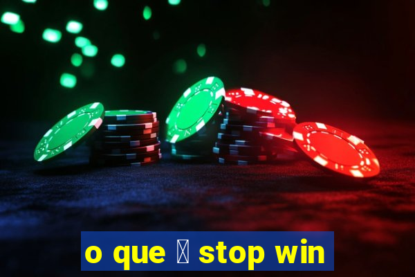 o que 茅 stop win