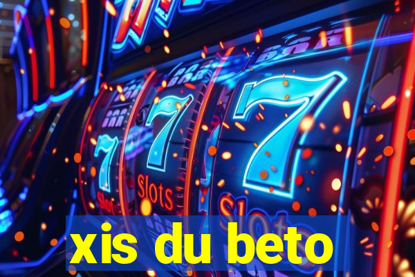 xis du beto