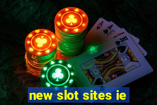 new slot sites ie