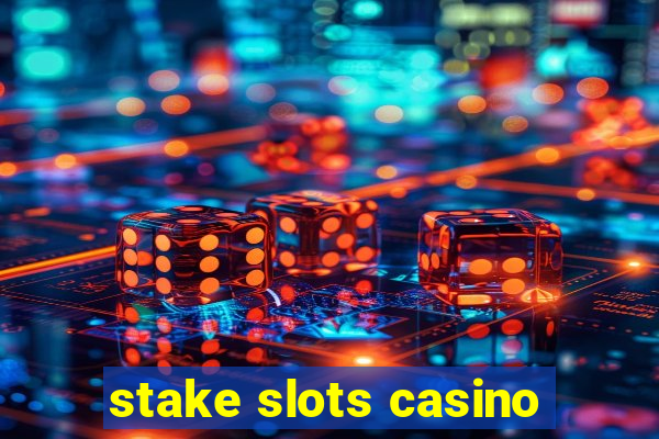 stake slots casino