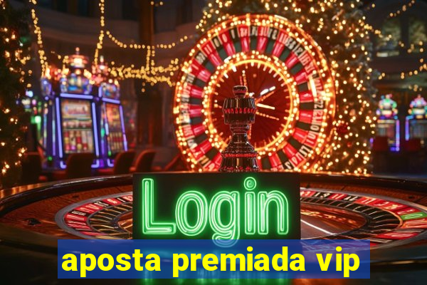 aposta premiada vip