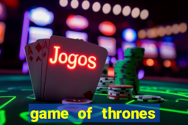 game of thrones casino slots