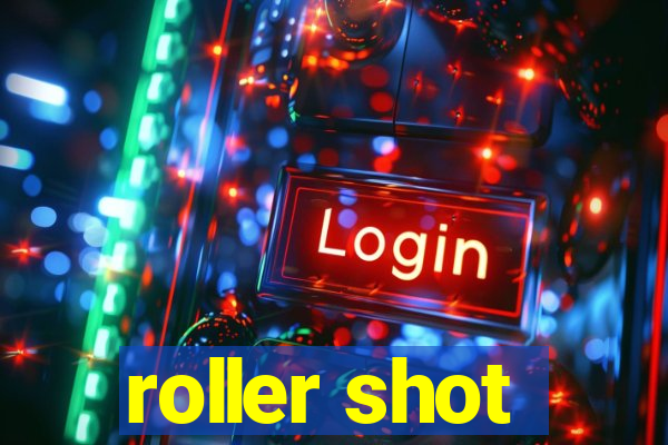 roller shot