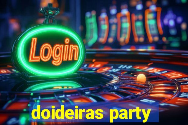 doideiras party