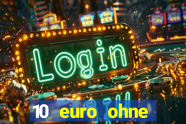 10 euro ohne einzahlung casino 2021