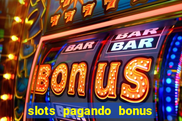 slots pagando bonus no cadastro