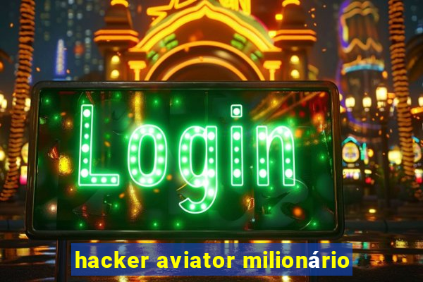 hacker aviator milionário