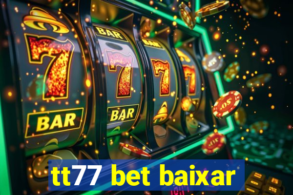 tt77 bet baixar