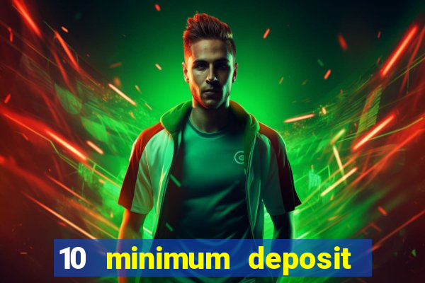 10 minimum deposit casino uk