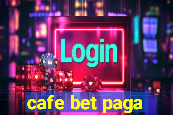 cafe bet paga