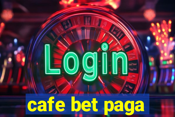 cafe bet paga