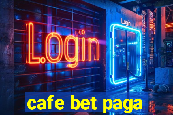 cafe bet paga