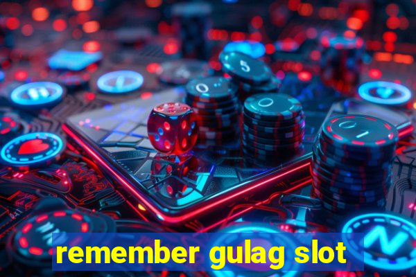 remember gulag slot