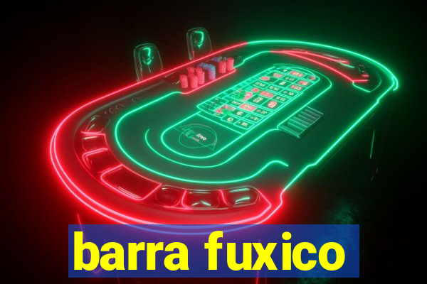 barra fuxico