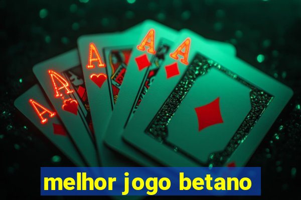 melhor jogo betano