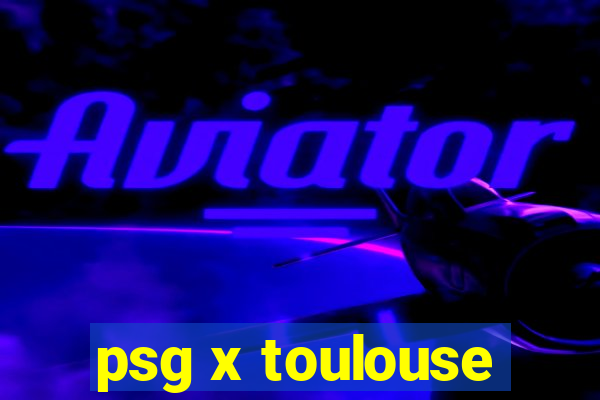 psg x toulouse