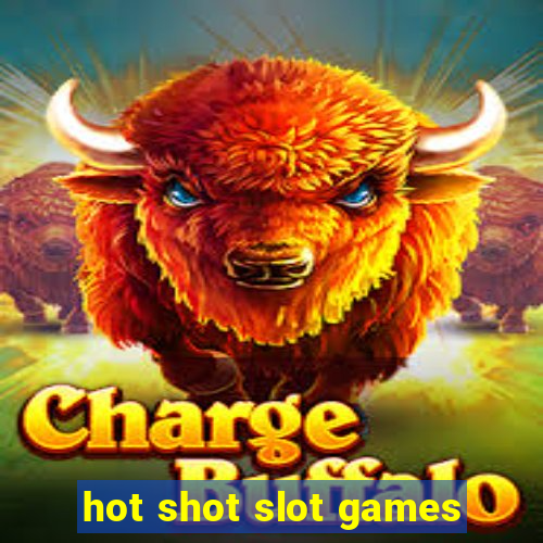 hot shot slot games