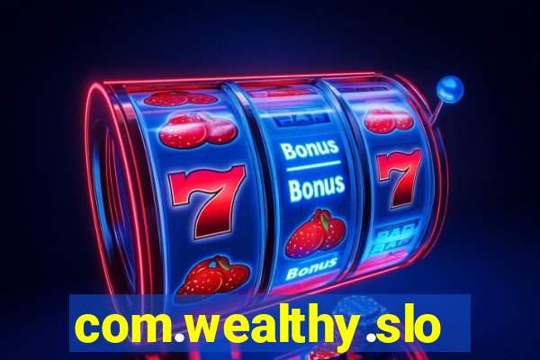 com.wealthy.slots.games.app