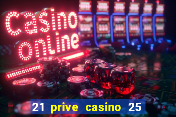 21 prive casino 25 free spins