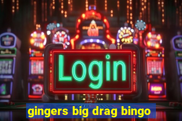 gingers big drag bingo