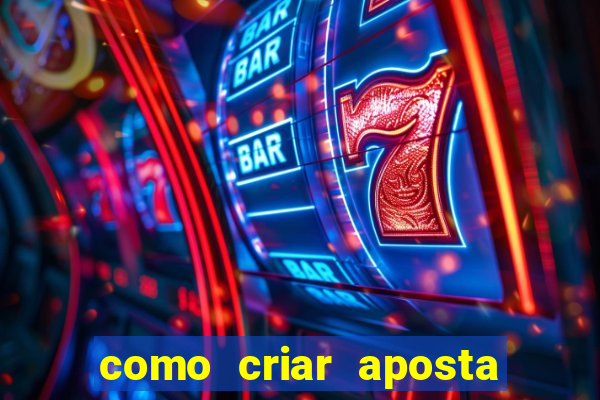 como criar aposta na bet 365