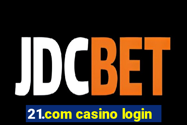 21.com casino login