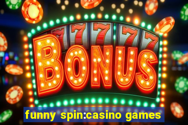 funny spin:casino games