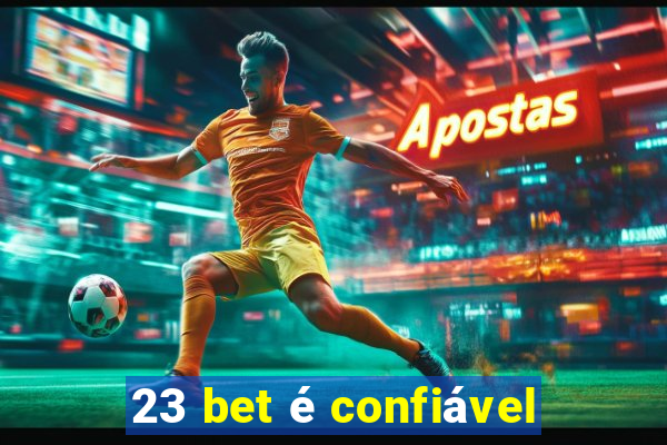 23 bet é confiável