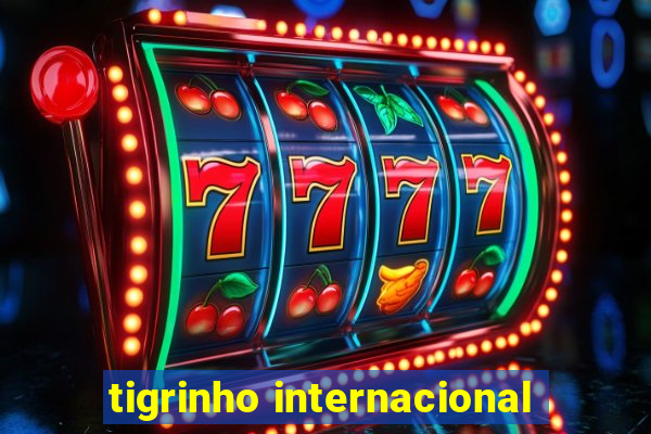 tigrinho internacional