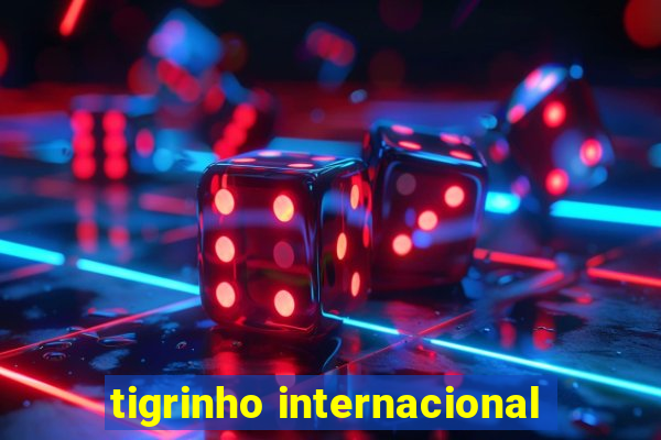 tigrinho internacional