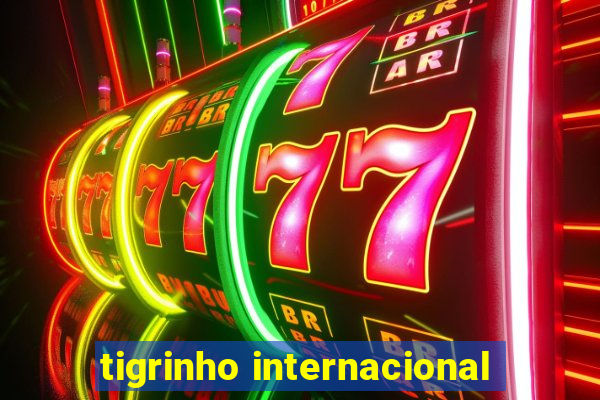 tigrinho internacional