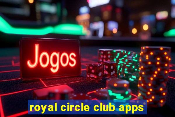 royal circle club apps