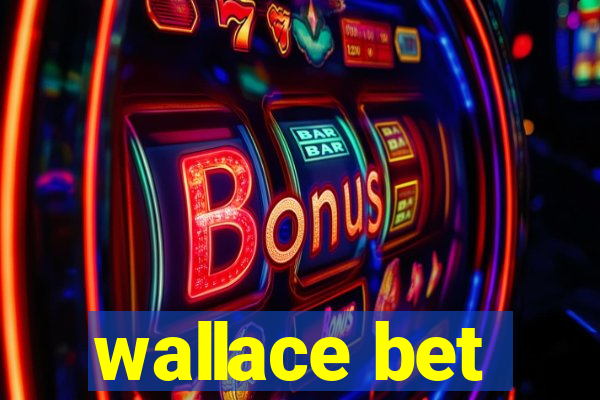 wallace bet