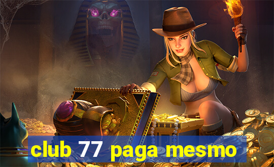 club 77 paga mesmo