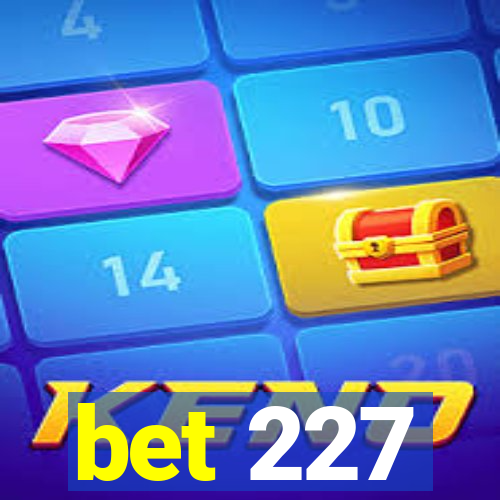 bet 227