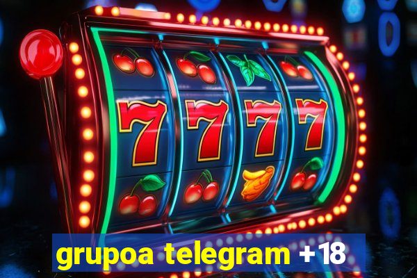 grupoa telegram +18