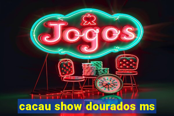 cacau show dourados ms