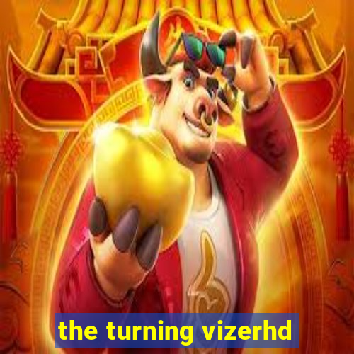 the turning vizerhd