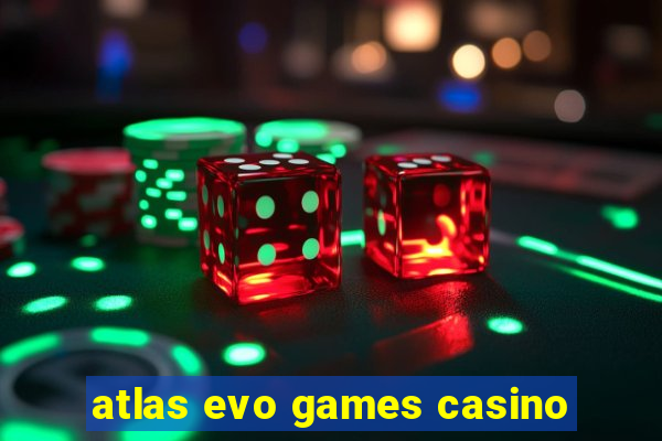 atlas evo games casino