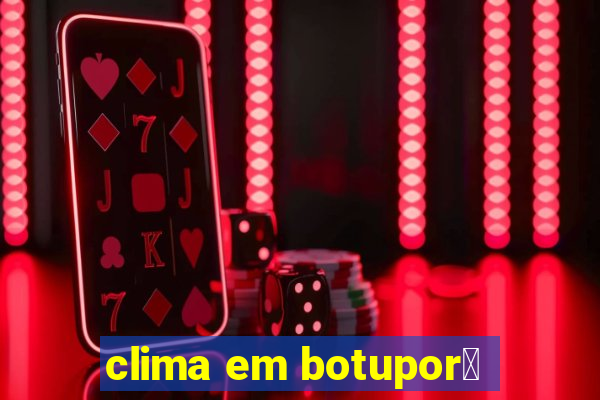 clima em botupor茫