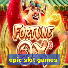 epic slot games