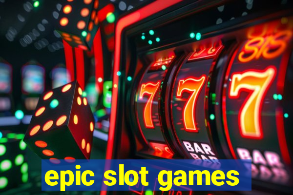 epic slot games